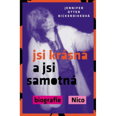 Jsi krásná a jsi samotná : biografie Nico - Bickerdikeová Jennifer Otter