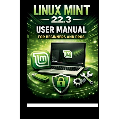 Linux Mint 22.3 User Manual For Beginners and Pros