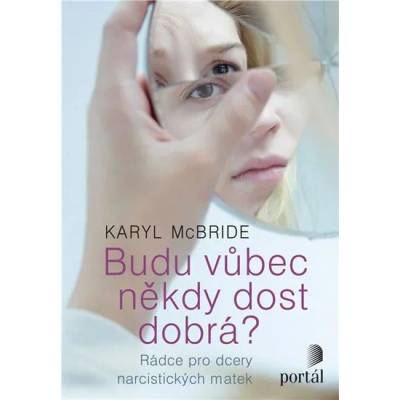 Budu vůbec někdy dost dobrá ? Rádce pro dcery narcistických matek