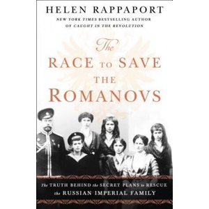 The Race to Save the Romanovs: The Truth Behind the Secret Plans to Rescue the Russian Imperial Family | Helen Rappaport (ISBN: 9781250151223)