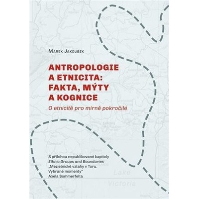 Antropologie a etnicita fakta, mýty a kognice - Marek Jakoubek