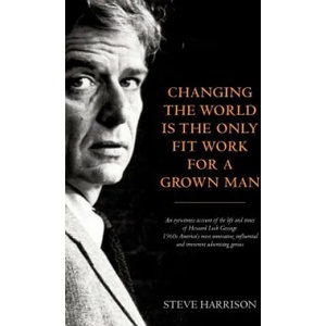 Changing the World Is the Only Fit Work for a Grown Man | Steve Harrison (2012)