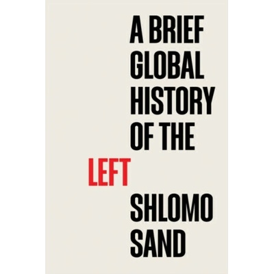 A Brief Global History of the Left - Shlomo Sand