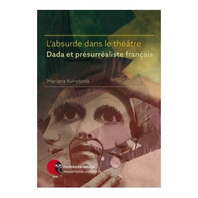L'absurde dans le théâtre Dada et présurréaliste françaMariana Kunešová