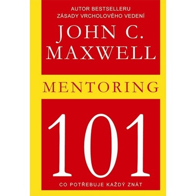 Mentoring 101 - Co potřebuje každý znát - John C. Maxwell
