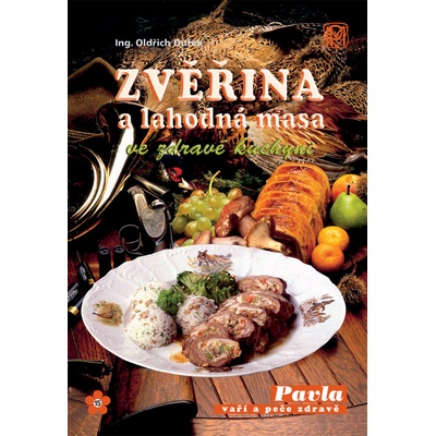Zvěřina a lahodná masa ve zdravé kuchyni - Oldřich Dufek