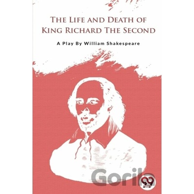 The Life and Death of King Richard the Second - William Shakespeare
