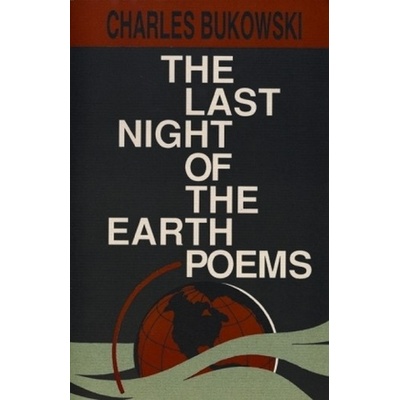 Last Night of the Earth Poems Bukowski Charles