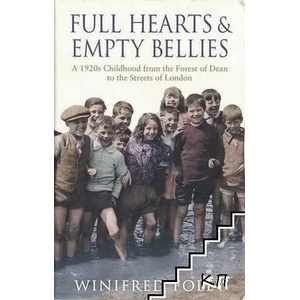 Full Hearts and Empty Bellies: A 1920s Childhood from the Forest of Dean to the Streets of London (2009)