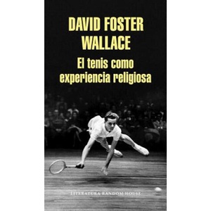 El tenis como experiencia religiosa | DAVID FOSTER WALLACE (ISBN: 9788439731238)