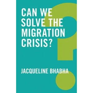 Can We Solve the Migration Crisis? | Jacqueline Bhabha (ISBN: 9781509519408)