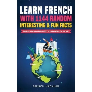 Learn French with 1144 Random Interesting and Fun Facts! - Parallel French and English Text to Learn French the Fun Way | French Hacking (2021)