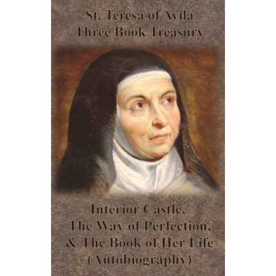 St. Teresa of Avila Three Book Treasury - Interior Castle, The Way of Perfection, and The Book of Her Life Autobiography