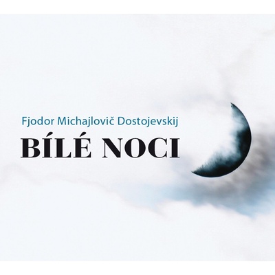 Bílé noci - Dostojevskij Fjodor Michajlovič