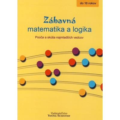 Zábavná matematika a logika Iveta Olejárová Marián Olejár Marián Olejár jr.