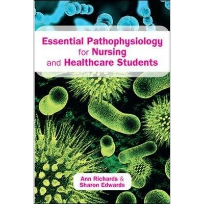 Essential Pathophysiology for Nursing and Healthcare Students Richards Ann