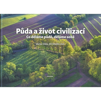 Půda a život civilizací - Co děláme půdě, děláme sobě