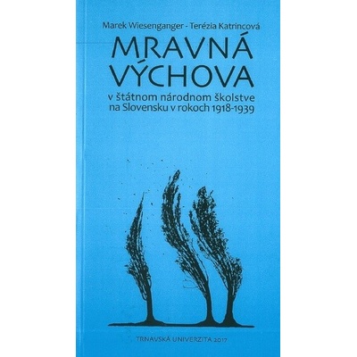 Mravná výchova v štátnom národnom školstve na Slovensku v rokoch 1918-1939 - Marek Wiesenganger