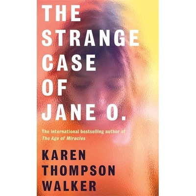 The Strange Case of Jane O. - Karen Thompson Walker