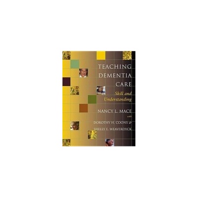 Teaching Dementia Care - Mace, Nancy L.