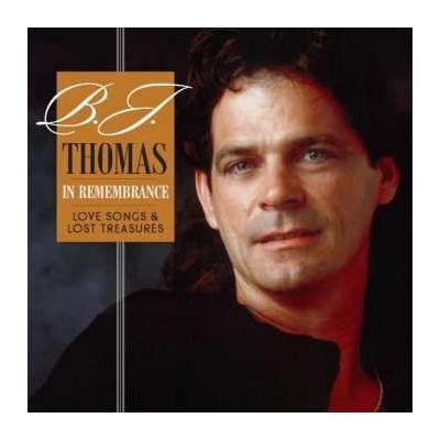 B.j. Thomas - In Remembrancelove - Songs & Lost Treasures CD
