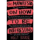 Manifesto on How to be Interesting - Bourne Holly