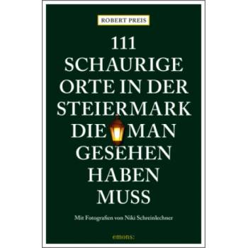 111 schaurige Orte in der Steiermark, die man gesehen haben muss