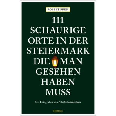 111 schaurige Orte in der Steiermark, die man gesehen haben muss