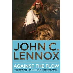 Against the Flow: The Inspiration of Daniel in an Age of Relativism - New Edition (ISBN: 9780281089222)
