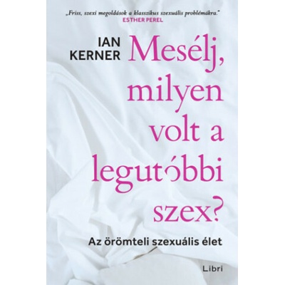 Mesélj, milyen volt a legutóbbi szex?