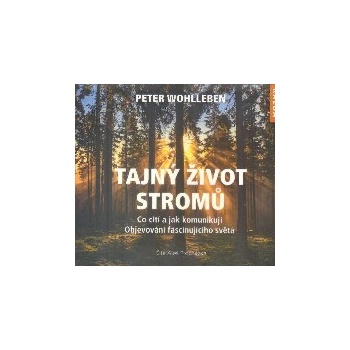 Tajný život stromů. Co cítí, jak komunikují - objevování fascinujícího světa - Peter Wohlleben