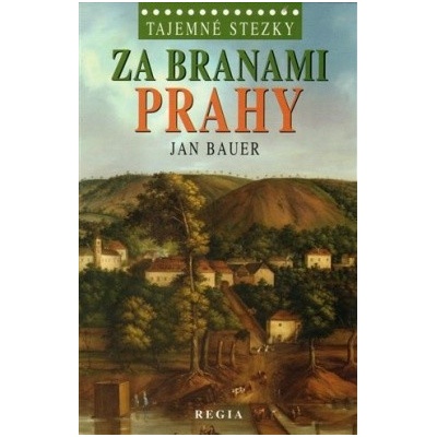 Tajemné stezky – Za branami Prahy Jan Bauer
