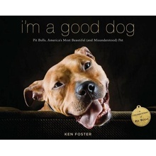 I'm a Good Dog: Pit Bulls, America's Most Beautiful and Misunderstood Pet Foster KenPaperback