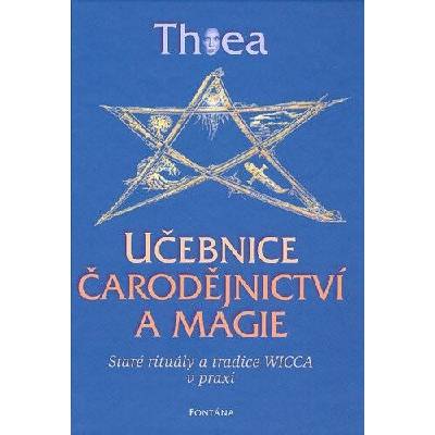 Učebnice čarodějnictví a magie - Staré rituály a tradice Wicca v praxi