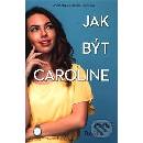 Jak být Caroline