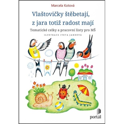 Vlaštovičky štěbetají, z jara totiž radost mají - Tematické celky a pracovní listy pro MŠ - Kotová Marcela