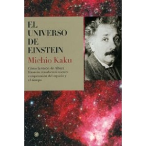 El universo de Einstein : cómo la visión de Albert Einstein transformó nuestra comprensión del espacio y el tiempo | Michio Kaku, Víctor Zabalza de Torres (ISBN: 9788495348173)