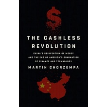 The Cashless Revolution: China's Reinvention of Money and the End of America's Domination of Finance and Technology Chorzempa Martin