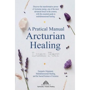 A Practical Manual of Arcturian Healing | Luiz Santos, Michael Thompson (ISBN: 9786599810565)