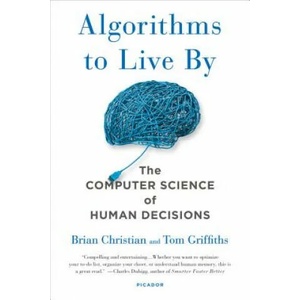 ALGORITHMS TO LIVE BY | Brian Christian, Tom Griffiths (ISBN: 9781250118363)