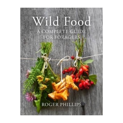 Wild Food: A Complete Guide for Foragers - Roger Phillips