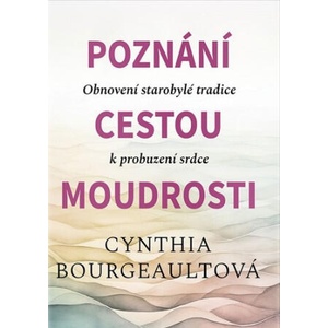 Poznání cestou moudrosti | Cynthia Bourgeault (ISBN: 9788073641597)