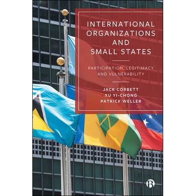 International Organizations and Small States - Participation, Legitimacy and Vulnerability Corbett Jack University of Southampton