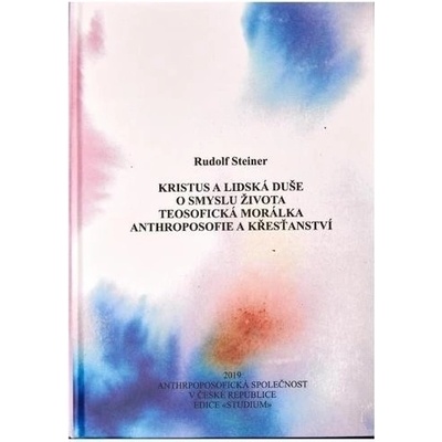 Kristus a lidská duše, O smyslu života, Teosofická morálka, Anthroposofie a křesťanství - Rudolf Steiner