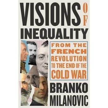 Visions of Inequality - From the French Revolution to the End of the Cold War