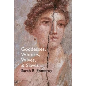 Goddesses, Whores, Wives and Slaves | Sarah B Pomeroy (2015)