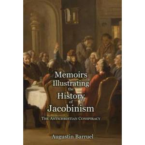 Memoirs Illustrating the History of Jacobinism - Part 1: The Antichristian Conspiracy | Augustin Barruel (ISBN: 9781999357313)