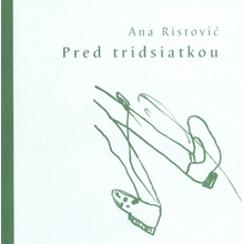 Pred tridsiatkou - Ana Ristović