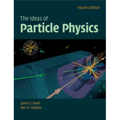 Ideas of Particle Physics | Dodd, James E. (St Cross College, Oxford), Ben M. (University of Cambridge) Gripaios