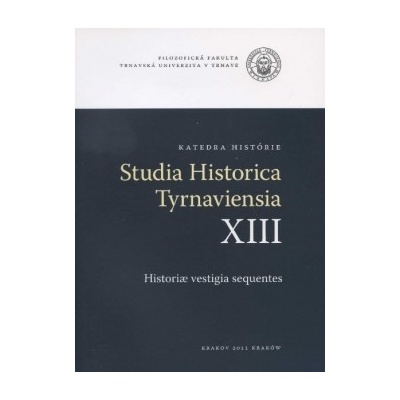 Studia Historica Tyrnaviensia XIII - Historiae vestigia sequentes